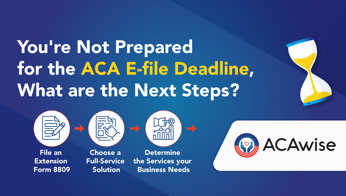 You’re Not Prepared for the ACA Efile Deadline, What are the Next Steps?